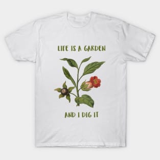 Life Is A Garden And I Dig It Constant Gardener T-Shirt